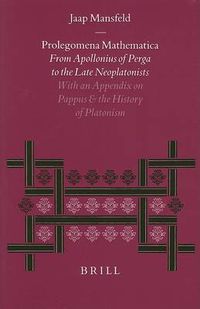 Cover image for Prolegomena Mathematica: From Apollonius of Perga to the Late Neoplatonism. With an Appendix on Pappus and the History of Platonism