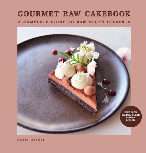 Gourmet Raw Cakebook: A Complete Guide to Raw Vegan Desserts