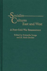 Cover image for Socialist Cultures East and West: A Post-Cold War Reassessment