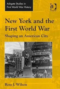 Cover image for New York and the First World War: Shaping an American City