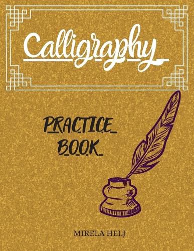 Cover image for Calligraphy Practice Book: Amazing Lettering Practice Paper Learn Hand Lettering, Lettering and Modern Calligraphy, Hand Lettering Notepad!