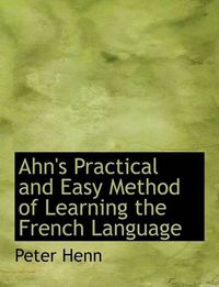 Cover image for Ahn's Practical and Easy Method of Learning the French Language