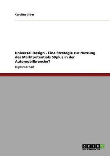 Cover image for Universal Design - Eine Strategie zur Nutzung des Marktpotentials 50plus in der Automobilbranche?