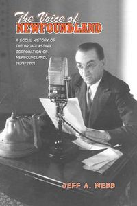 Cover image for The Voice of Newfoundland: A Social History of the Broadcasting Corporation of Newfoundland,1939-1949