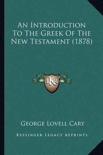 Cover image for An Introduction to the Greek of the New Testament (1878)