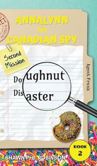 Cover image for Annalynn the Canadian Spy: Doughnut Disaster