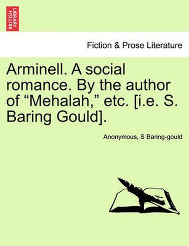 Cover image for Arminell. a Social Romance. by the Author of Mehalah, Etc. [i.E. S. Baring Gould].