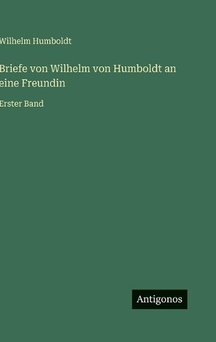 Cover image for Briefe von Wilhelm von Humboldt an eine Freundin