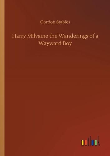 Harry Milvaine the Wanderings of a Wayward Boy