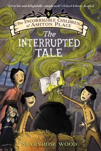 Cover image for The Incorrigible Children of Ashton Place: Book IV: The Interrupted Tale