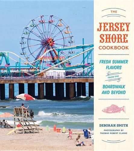 Cover image for The Jersey Shore Cookbook: Fresh Summer Flavors from the Boardwalk and Beyond