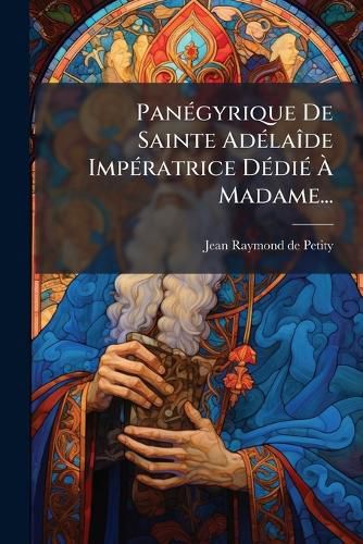 Cover image for PanA(c)gyrique De Sainte AdA(c)laA(R)de ImpA(c)ratrice DA(c)diA(c) A Madame...