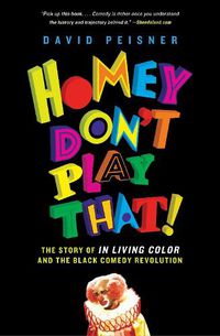 Cover image for Homey Don't Play That!: The Story of In Living Color and the Black Comedy Revolution