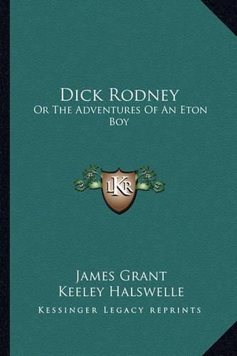 Cover image for Dick Rodney: Or the Adventures of an Eton Boy