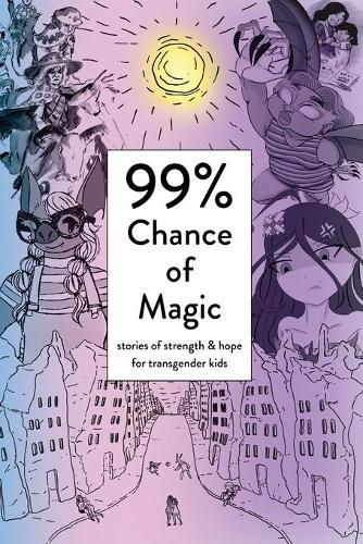 Cover image for 99% Chance of Magic: Stories of Strength and Hope for Transgender Kids