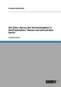 Cover image for Die Vater: Narren der Uneinsichtigkeit in Gottfried Kellers  Romeo und Julia auf dem Dorfe