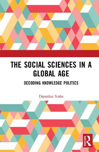 Cover image for The Social Sciences in a Global Age: Decoding Knowledge Politics