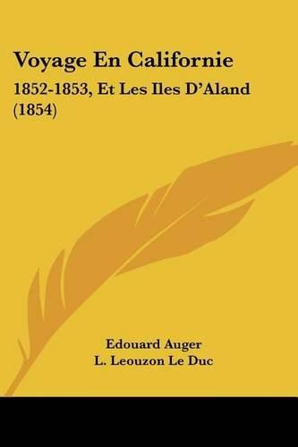 Voyage En Californie: 1852-1853, Et Les Iles D'Aland (1854)