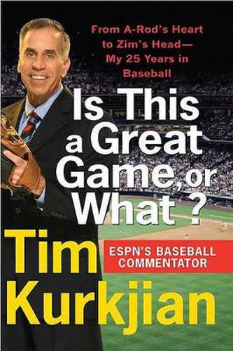 Cover image for Is This a Great Game, or What?: From A-Rod's Heart to Zim's Head--My 25 Years in Baseball