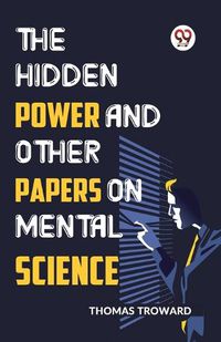 Cover image for The Hidden Power and Other Papers on Mental Science