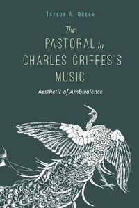 Cover image for The Pastoral in Charles Griffes's Music