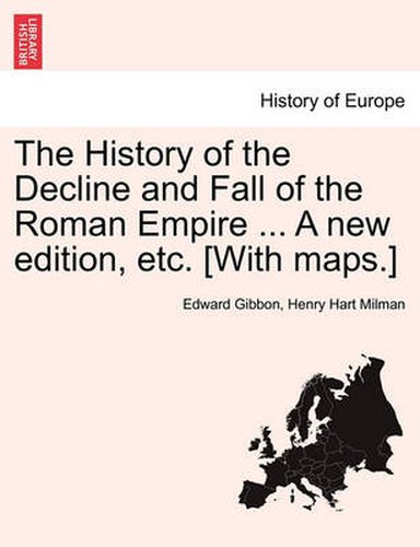 Cover image for The History of the Decline and Fall of the Roman Empire ... a New Edition, Etc. [With Maps.] Vol. VIII