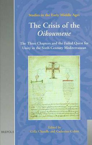 The Crisis of the Oikoumene: The Three Chapters and the Failed Quest for Unity in the Sixth-Century Mediterranean