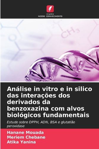 Cover image for Analise in vitro e in silico das interacoes dos derivados da benzoxazina com alvos biologicos fundamentais