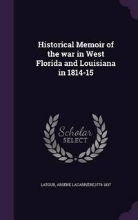 Cover image for Historical Memoir of the War in West Florida and Louisiana in 1814-15