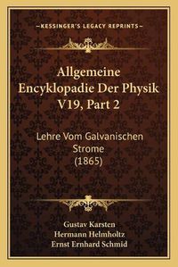 Cover image for Allgemeine Encyklopadie Der Physik V19, Part 2: Lehre Vom Galvanischen Strome (1865)