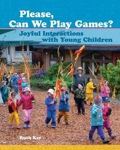 Cover image for Please, Can We Play Games?: Joyful Interactions with Young Children