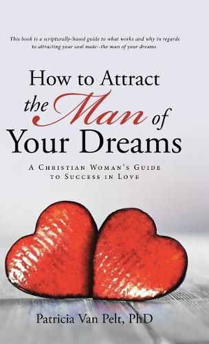 Cover image for How to Attract the Man of Your Dreams: A Christian Woman's Guide to Success in Love