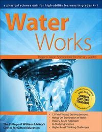 Cover image for Water Works: A Physical Science Unit for High-Ability Learners in Grades K-1