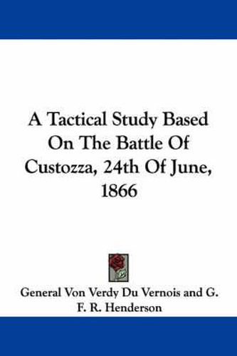 A Tactical Study Based on the Battle of Custozza, 24th of June, 1866