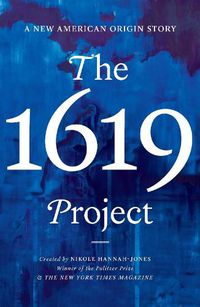 Cover image for The 1619 Project: A New American Origin Story