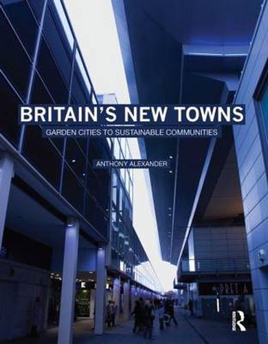 Cover image for Britain's New Towns: Garden Cities to Sustainable Communities