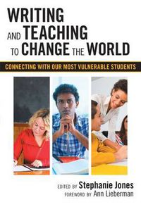 Cover image for Writing and Teaching to Change the World: Connecting with Our Most Vulnerable Students