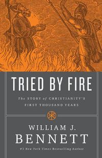 Cover image for Tried by Fire: The Story of Christianity's First Thousand Years