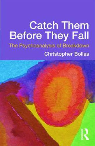 Cover image for Catch Them Before They Fall: The Psychoanalysis of Breakdown