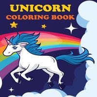 Cover image for Unicorn Coloring Book: Unicorns & Rainbows, Ages 4-8, Fun Color Pages For Kids, Girls Birthday Gift, Journal