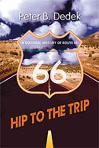 Cover image for Hip to the Trip: A Cultural History of Route 66