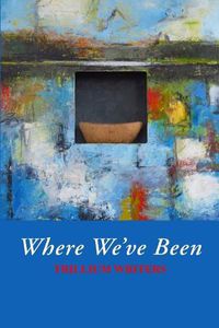 Cover image for Where We've Been: Trillium Writers