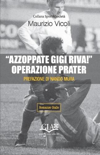 Cover image for Azzoppate Gigi Riva! Operazione Prater