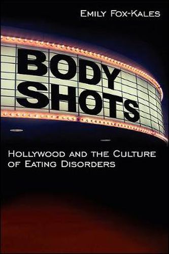 Body Shots: Hollywood and the Culture of Eating Disorders