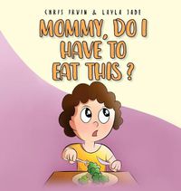 Cover image for Mommy, Do I Have to Eat This?
