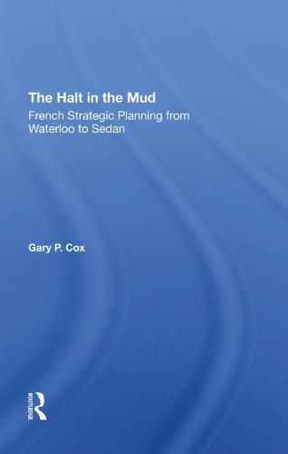 The Halt in the Mud: French Strategic Planning from Waterloo to Sedan