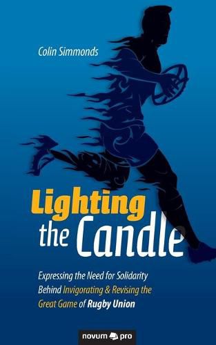 Cover image for Lighting the Candle: Expressing the Need for Solidarity Behind Invigorating & Revising the Great Game of Rugby Union