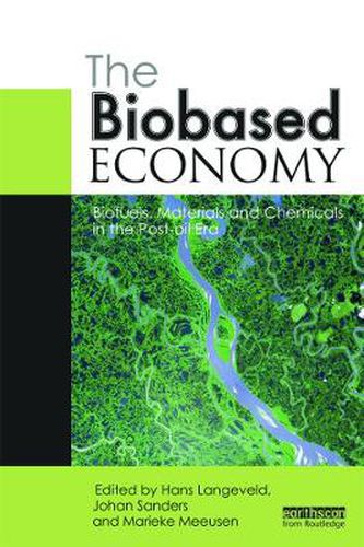 The Biobased Economy: Biofuels, Materials and Chemicals in the Post-oil Era