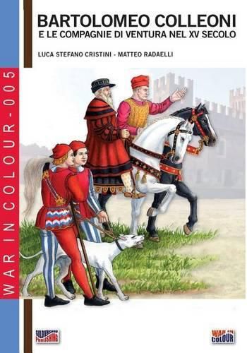 Bartolomeo Colleoni e le compagnie di ventura nel XV secolo: 2a edizione riveduta