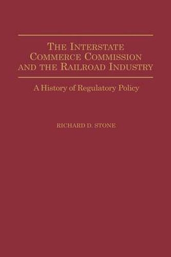 The Interstate Commerce Commission and the Railroad Industry: A History of Regulatory Policy